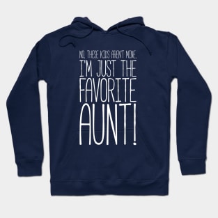 What? No These Kids Aren't Mine, I'm Favorite Aunt! Tshirt Hoodie